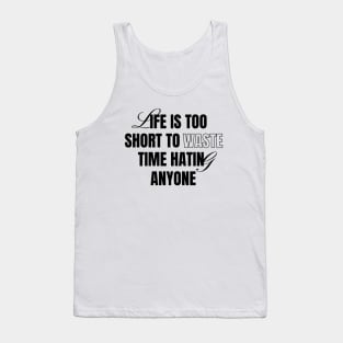 Life Is Short Don't Hate Tank Top